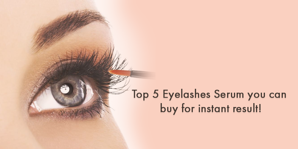 Top 4 Eyelashes Serum you can buy for instant result