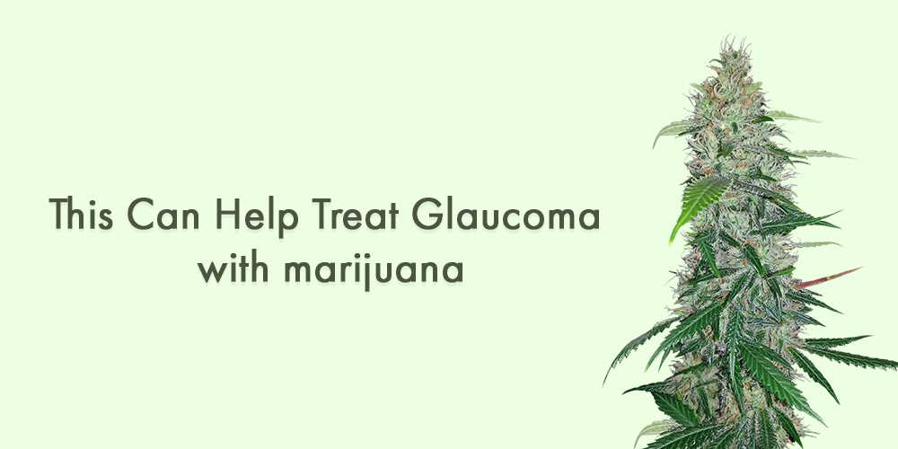 This Can Help Treat Glaucoma With Marijuana