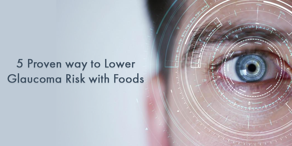 5 proven way to lower glaucoma risk with foods