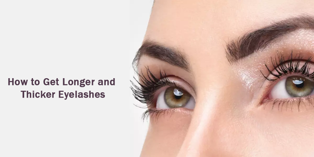 How to Get Longer and Thicker Eyelashes