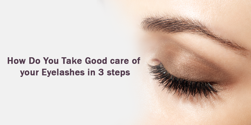 How do you take good care of your eyelashes in 3 steps
