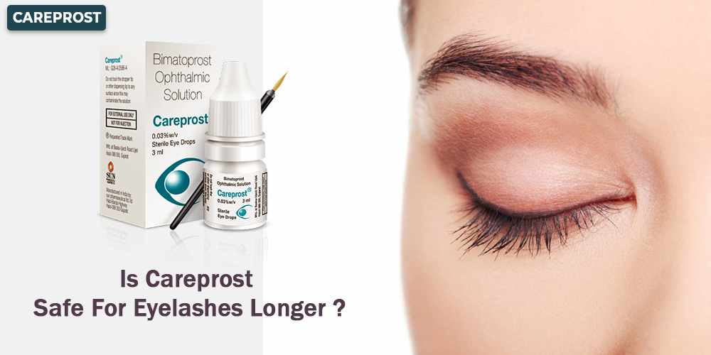 Is Careprost Safe For Eyelashes Longer
