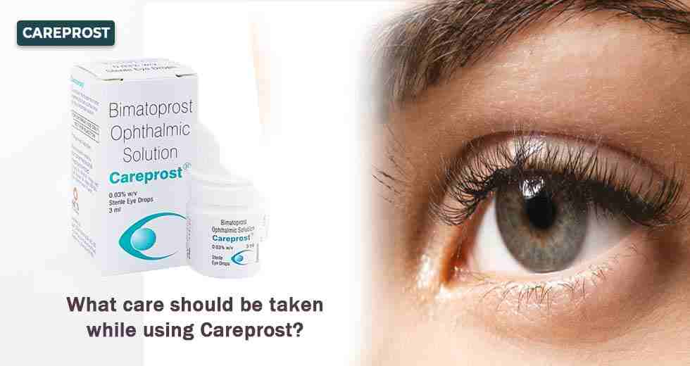 What Care Should Be Taken While Using Careprost
