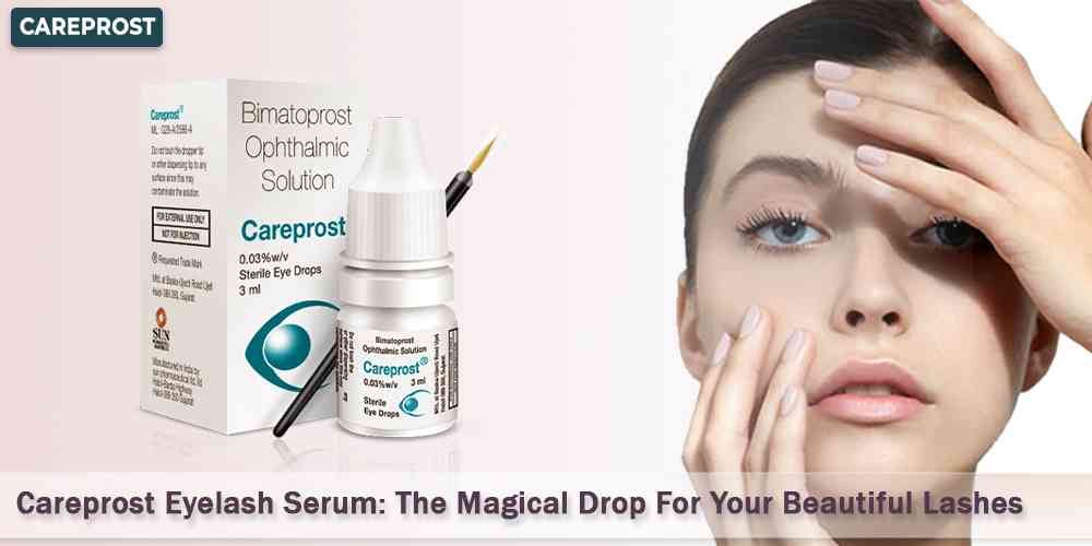 Careprost Eyelash Serum The Magical Drop For Your Beautiful Lashes