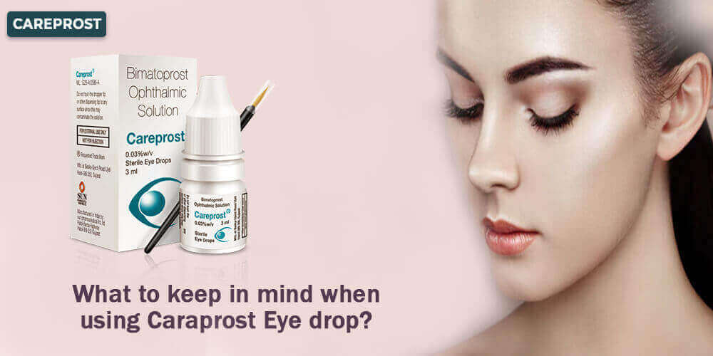 What To Keep In Mind When Using Careprost Eye drop?