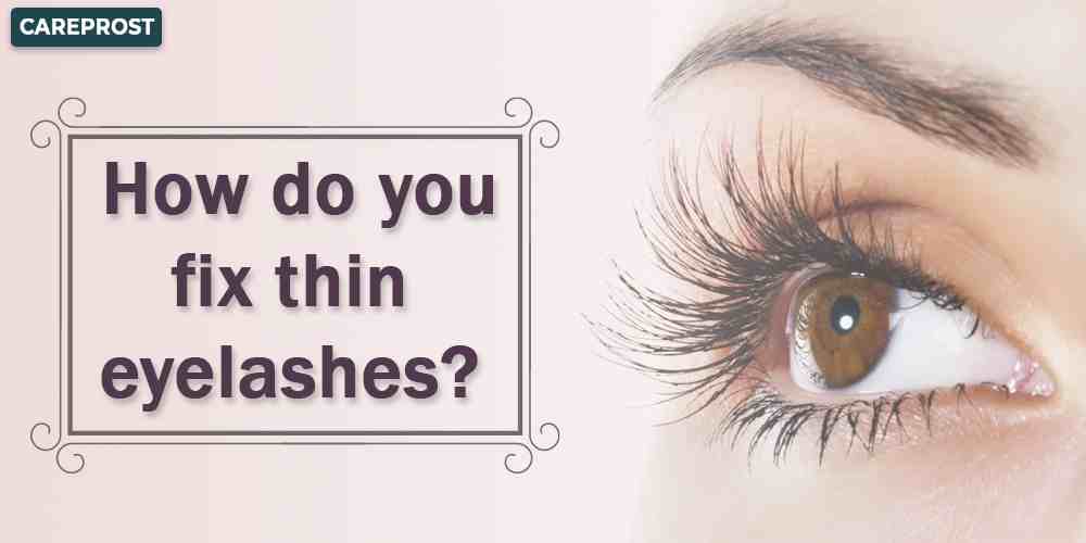 How do you fix thin eyelashes