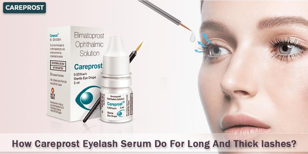 How Careprost Eyelash Serum Do For Long And Thick lashes