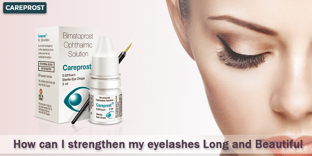 How can I strengthen my eyelashes Long and Beautiful
