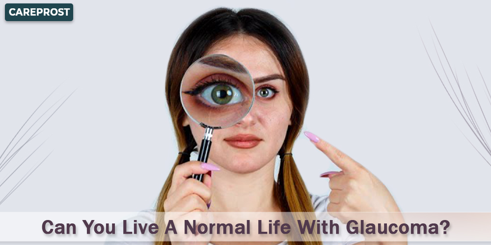 Can You Live A Normal Life With Glaucoma? - careprost.co