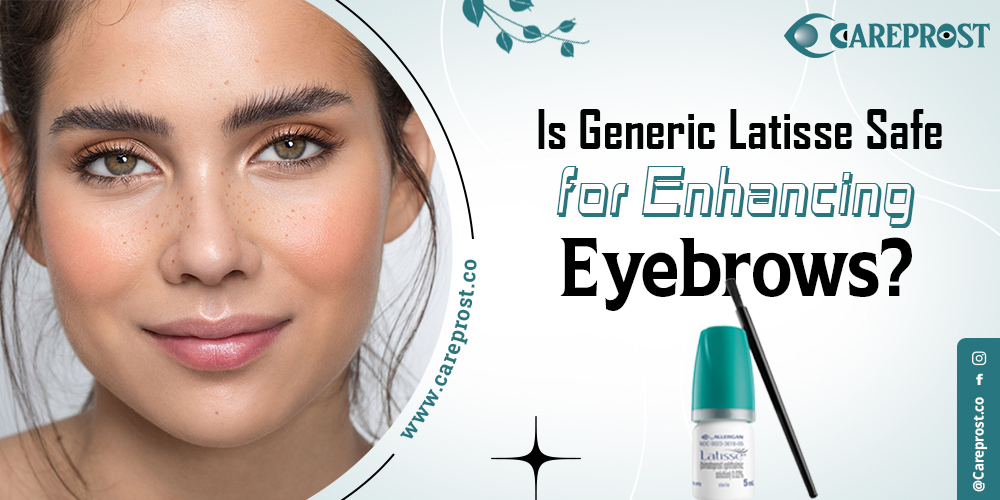 Is Generic Latisse Safe for Enhancing Eyebrows